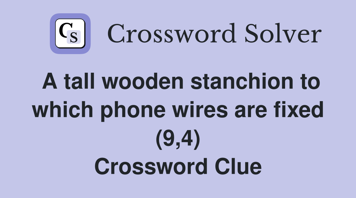 A tall wooden stanchion to which phone wires are fixed (9,4) Crossword Clue
