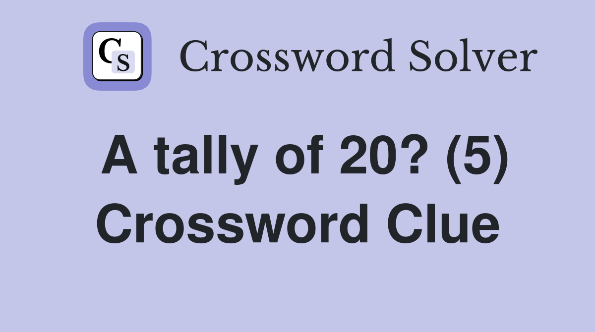 A tally of 20? (5) Crossword Clue