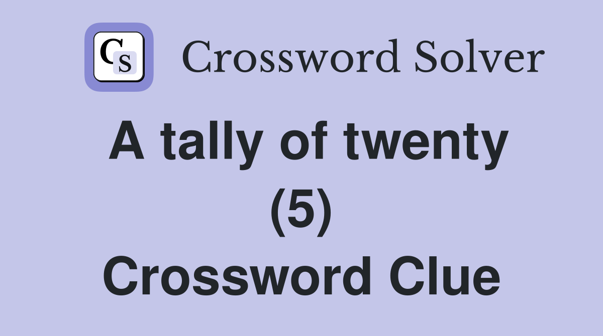 A tally of twenty (5) Crossword Clue