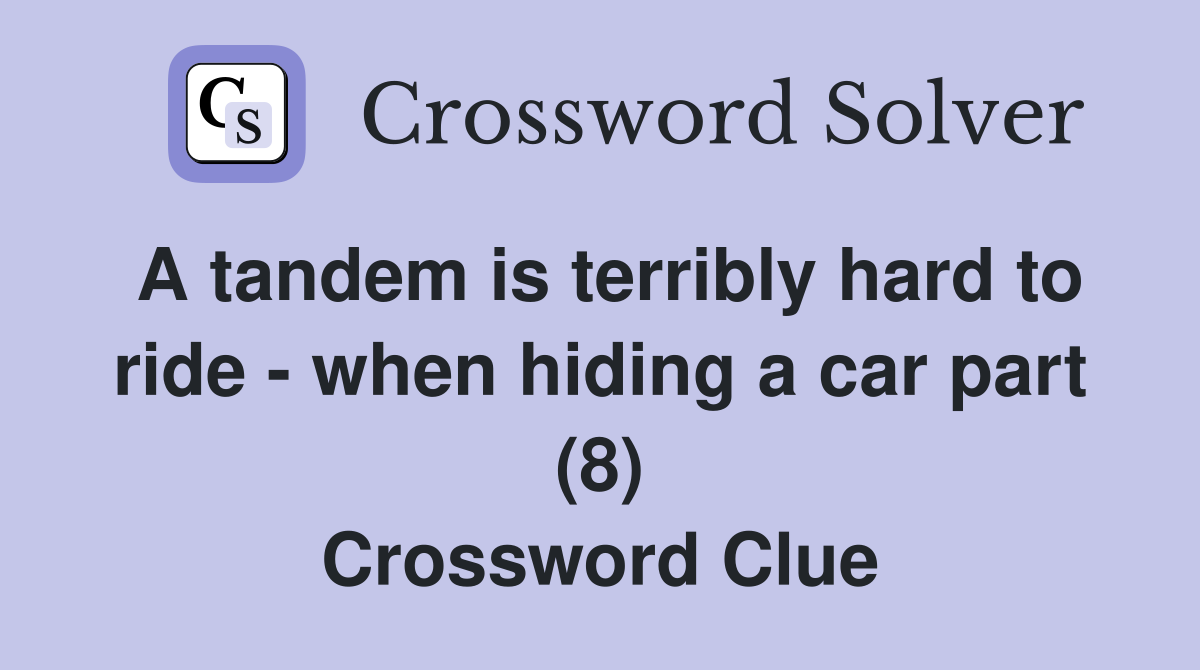 A tandem is terribly hard to ride - when hiding a car part (8) Crossword Clue