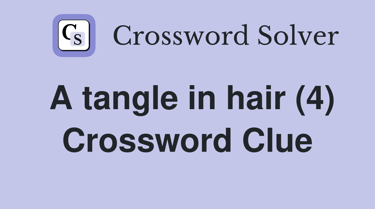 A tangle in hair (4) Crossword Clue