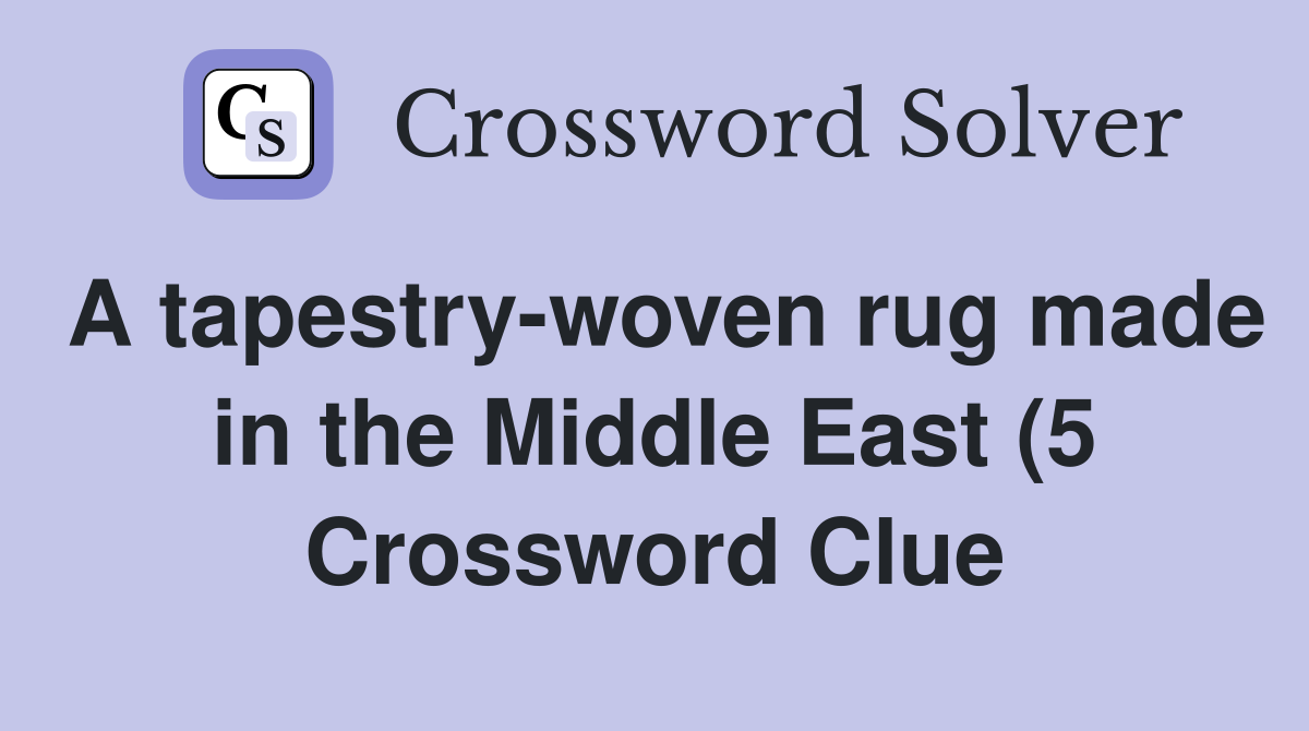 A tapestry woven rug made in the Middle East (5) Crossword Clue A tapestry woven rug made in the Middle East (5) Crossword Clue