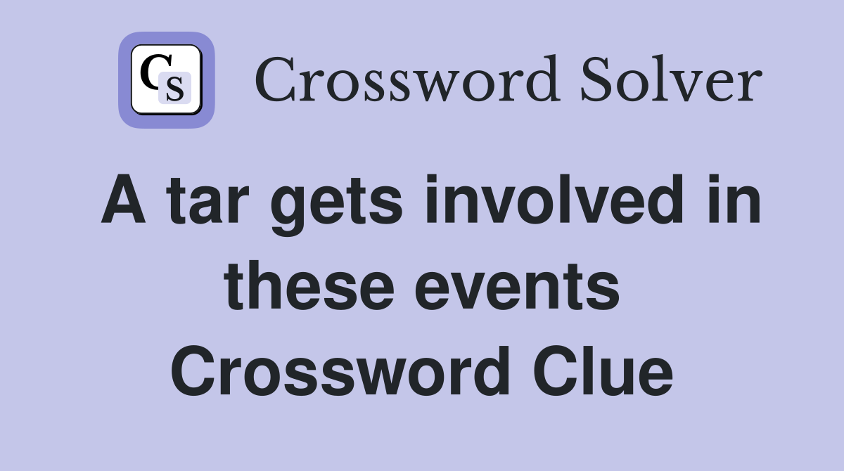 A tar gets involved in these events Crossword Clue