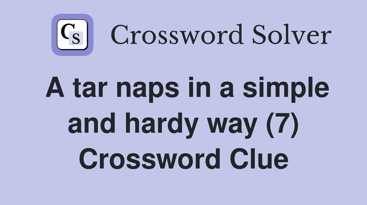 A tar naps in a simple and hardy way (7) Crossword Clue