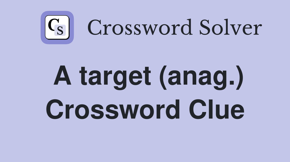 A target (anag.) Crossword Clue