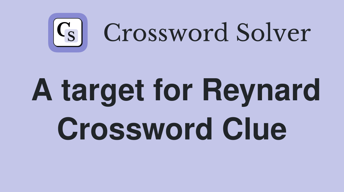 A target for Reynard Crossword Clue