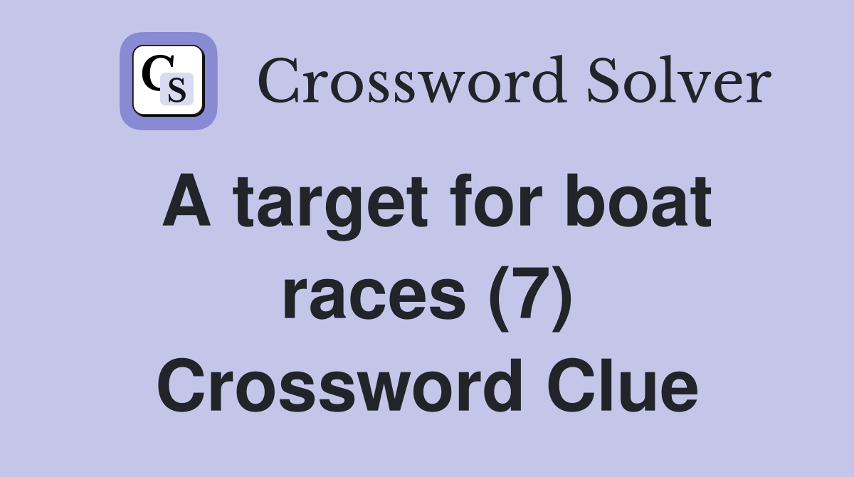 A target for boat races (7) Crossword Clue