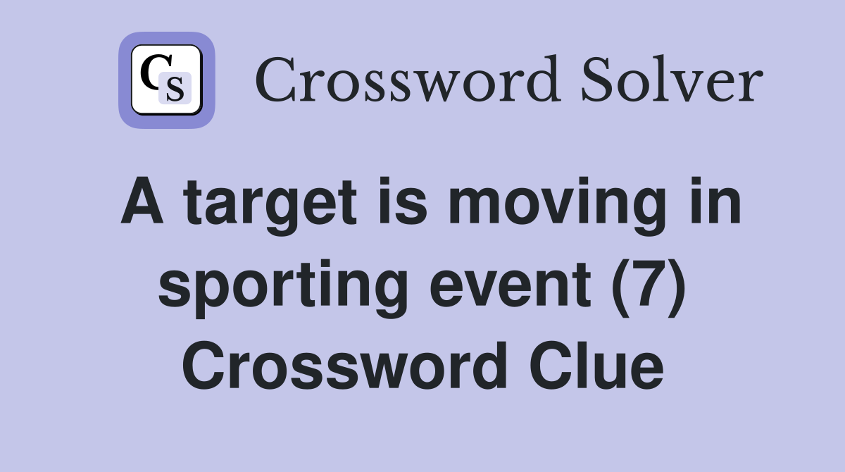 A target is moving in sporting event (7) Crossword Clue