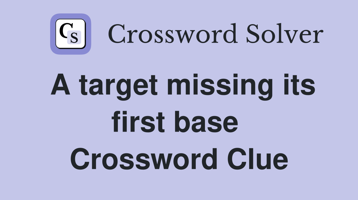 A target missing its first base  Crossword Clue
