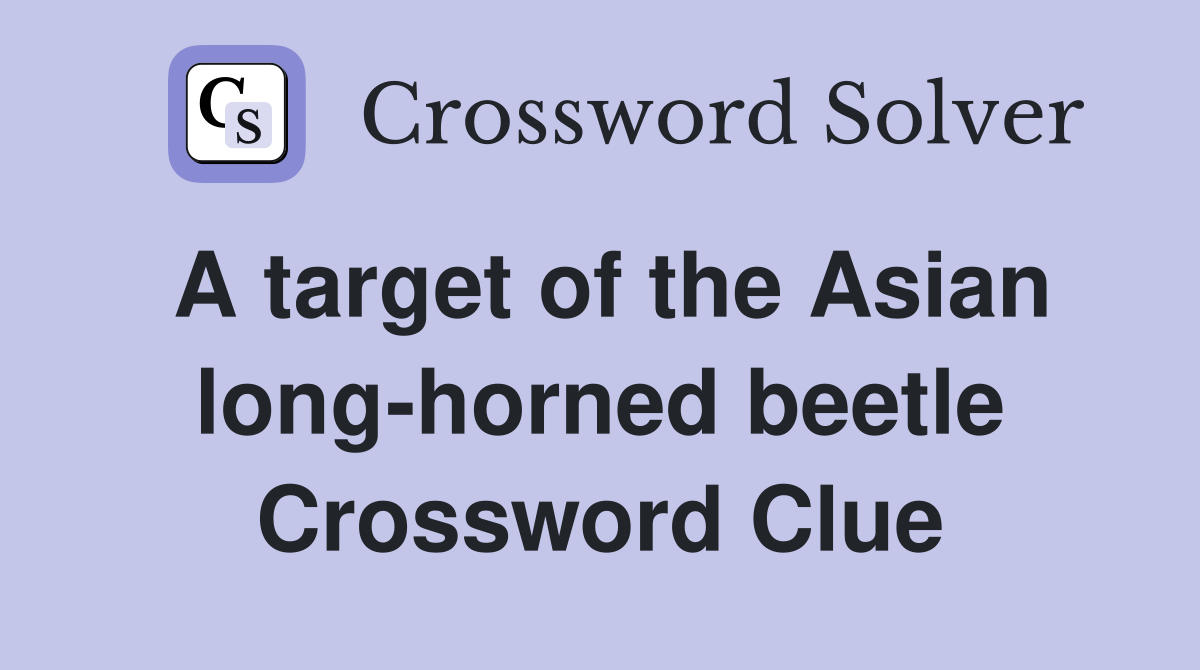 A target of the Asian long-horned beetle Crossword Clue