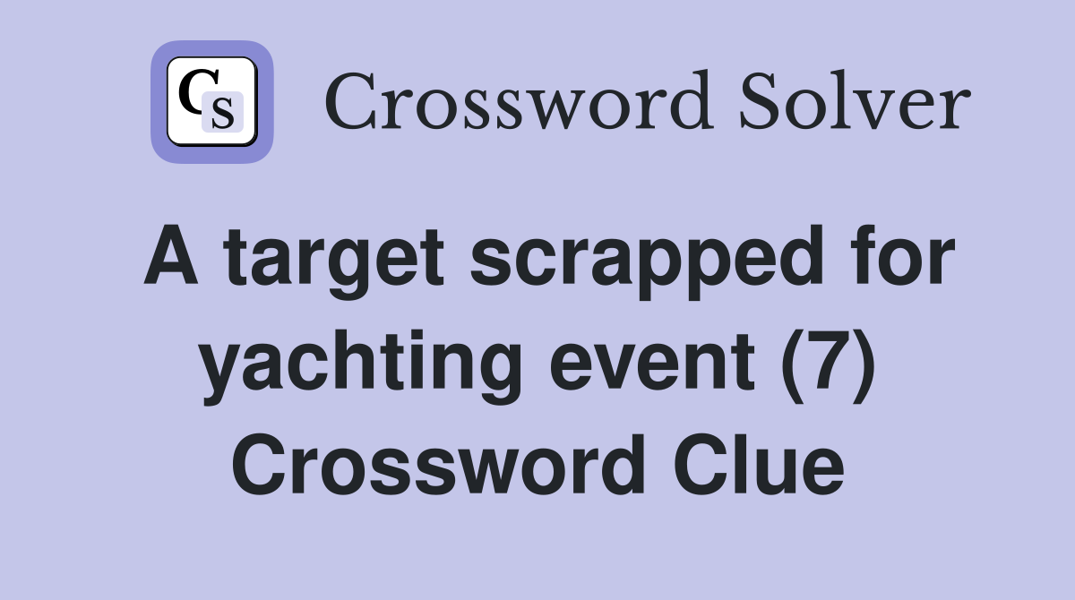 A target scrapped for yachting event (7) Crossword Clue