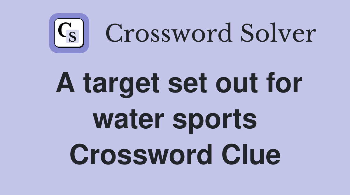 A target set out for water sports Crossword Clue