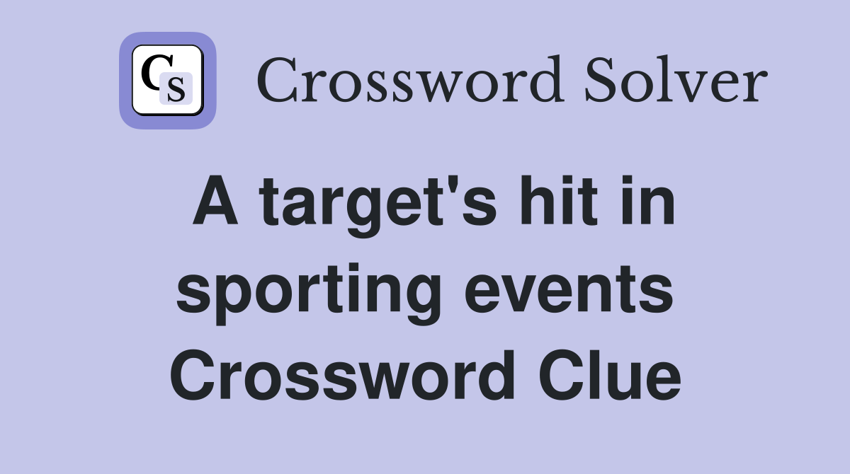 A target's hit in sporting events Crossword Clue
