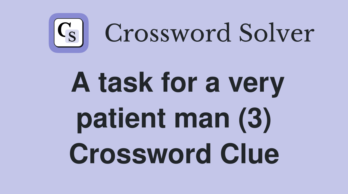 A task for a very patient man (3) Crossword Clue
