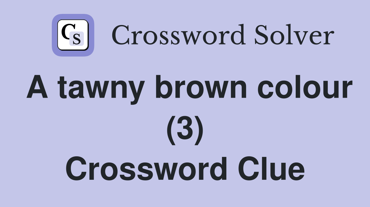 A tawny brown colour (3) Crossword Clue