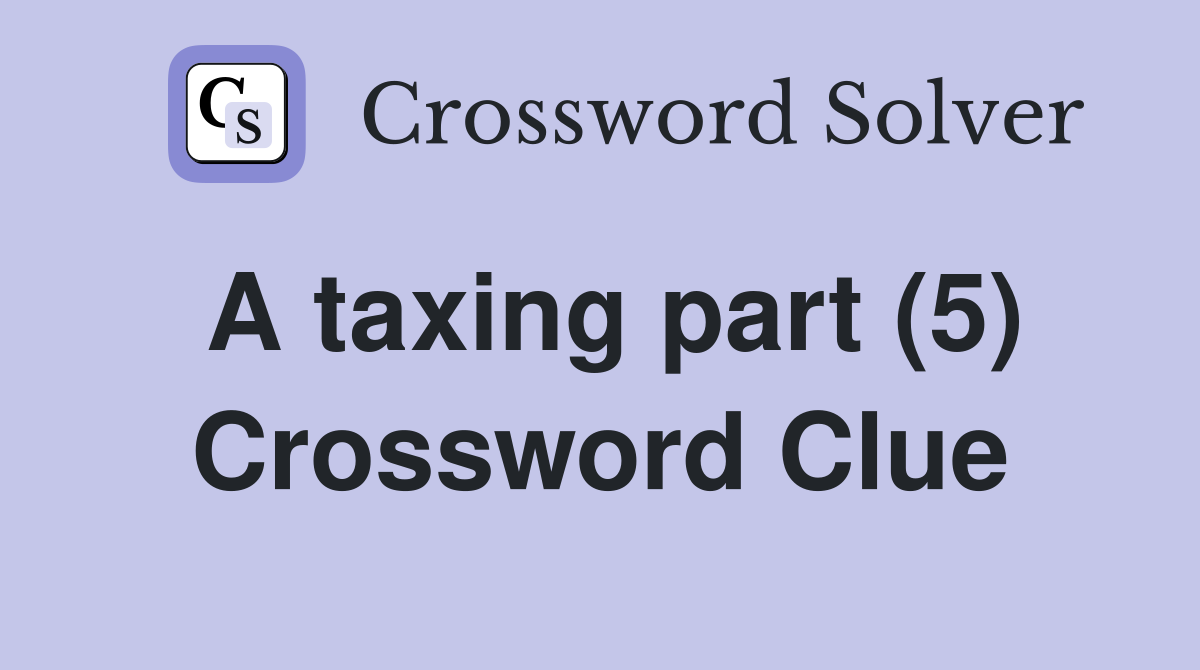 A taxing part (5) Crossword Clue