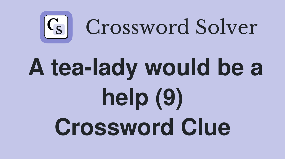 A tea-lady would be a help (9) Crossword Clue