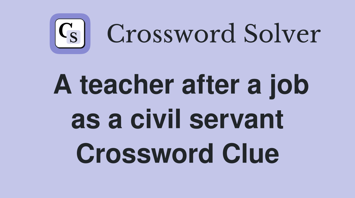 A teacher after a job as a civil servant Crossword Clue