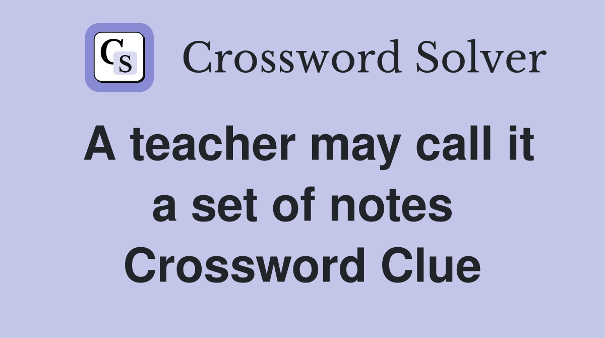 A teacher may call it a set of notes Crossword Clue