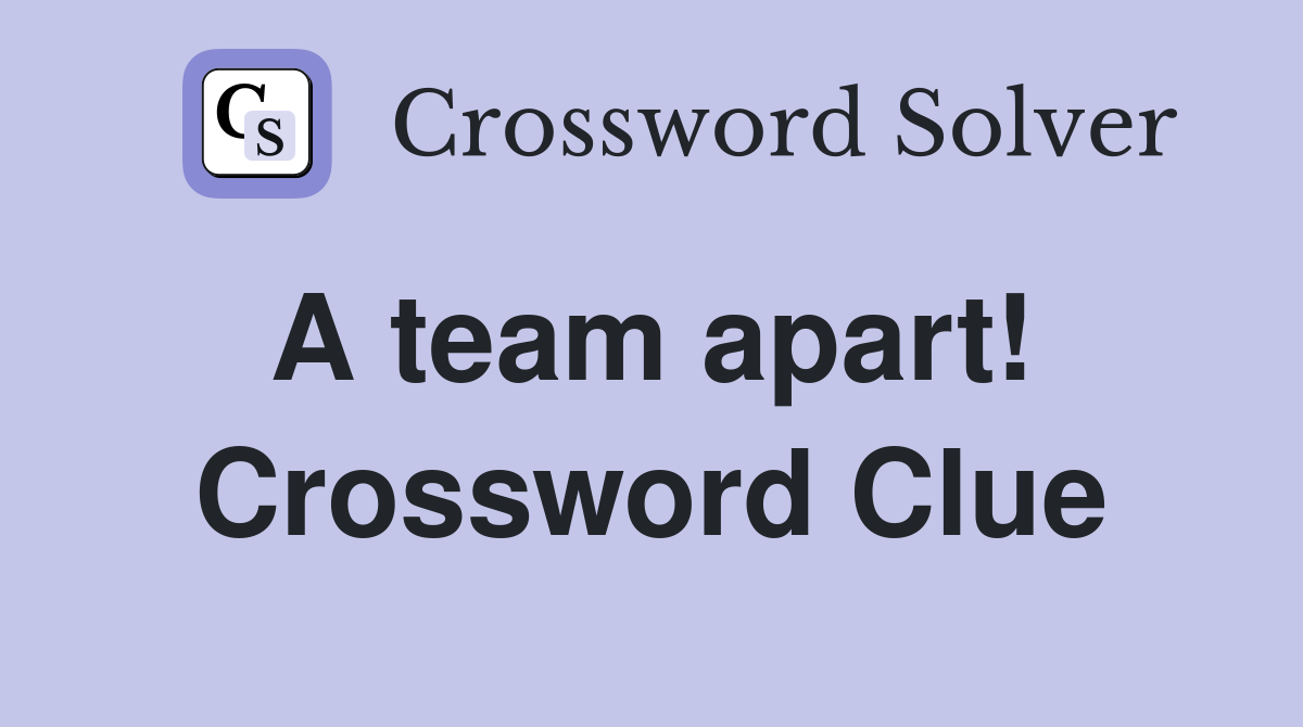 A team apart!  Crossword Clue