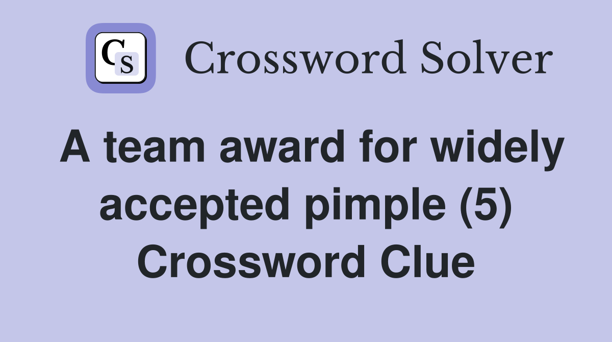 A team award for widely accepted pimple (5) Crossword Clue