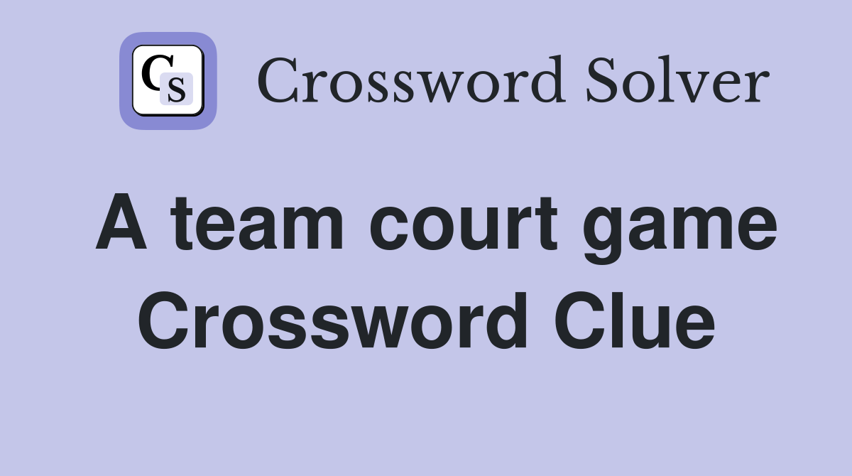 A team court game Crossword Clue