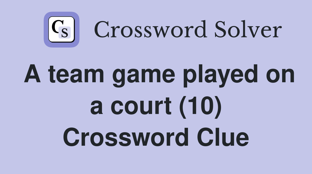 A team game played on a court (10) Crossword Clue