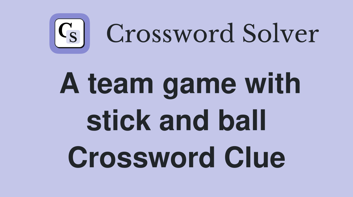 A team game with stick and ball Crossword Clue