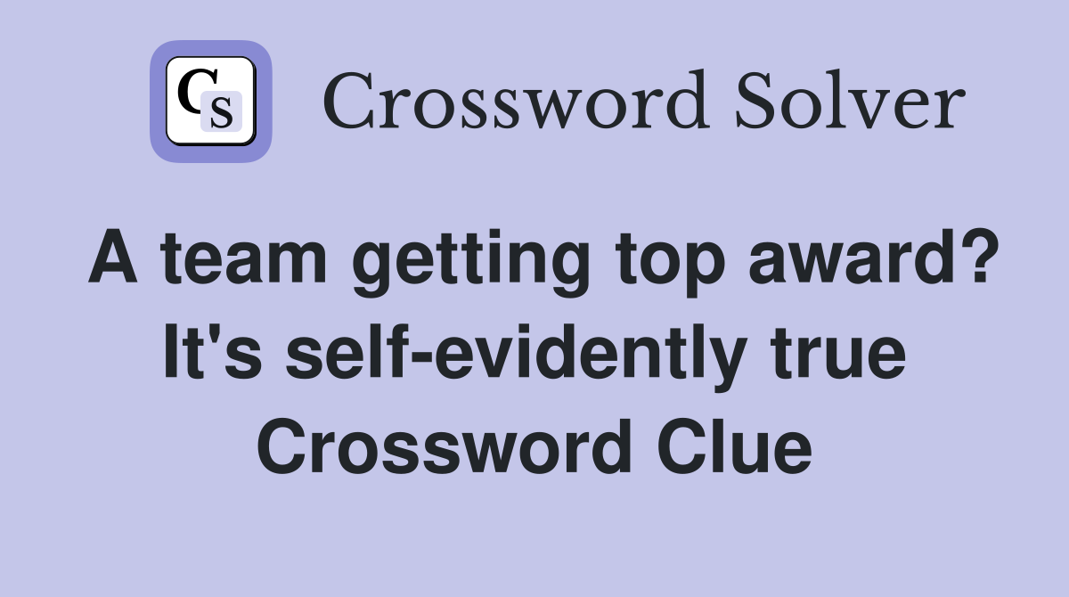 A team getting top award? It's self-evidently true Crossword Clue