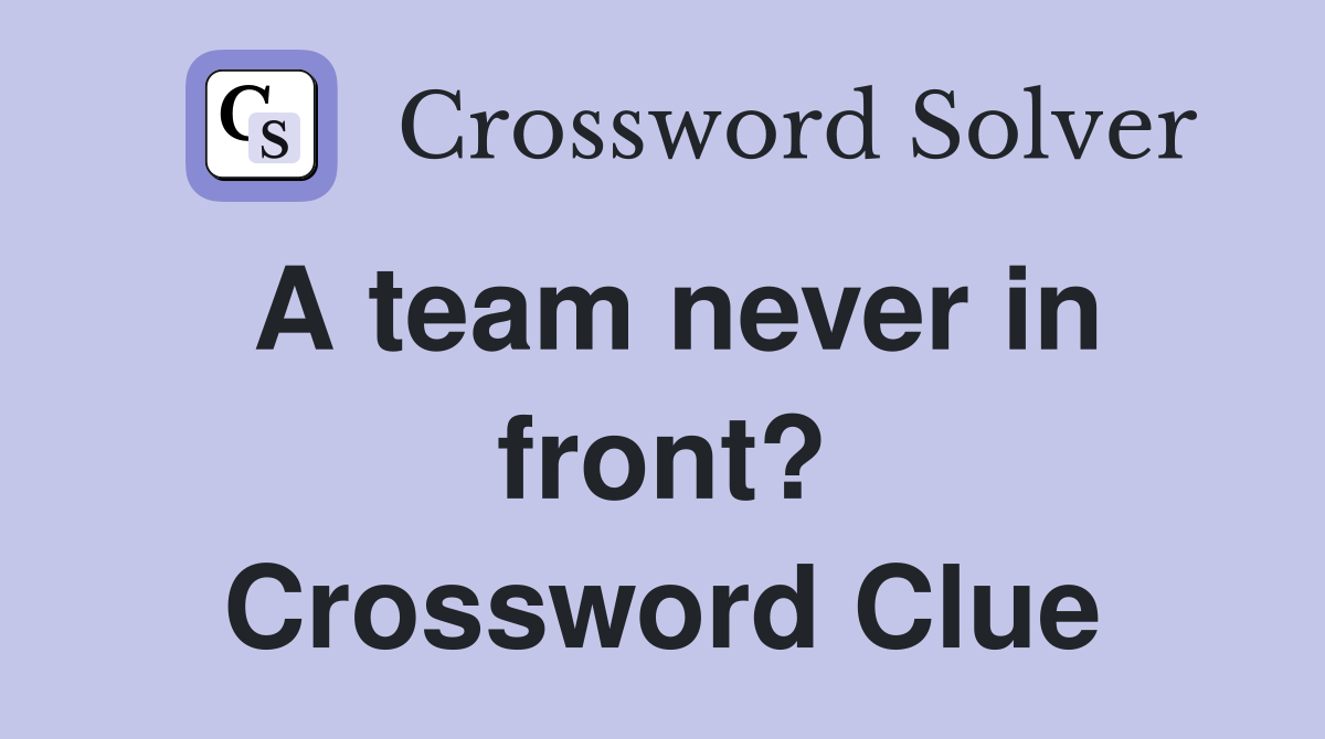 A team never in front? Crossword Clue