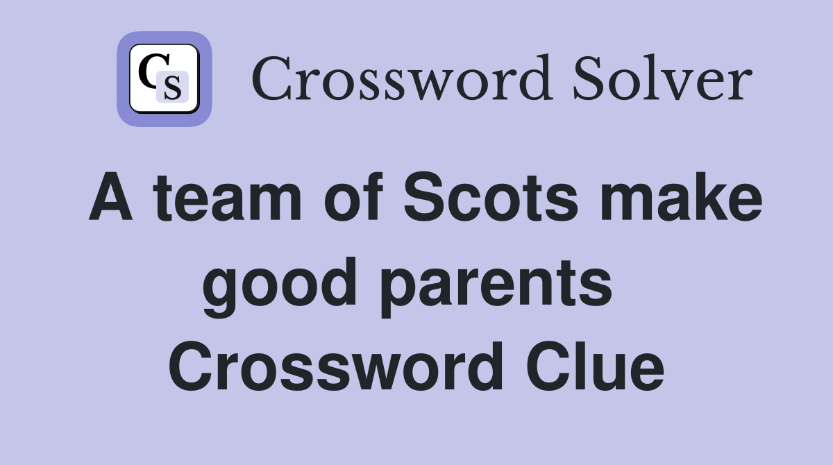 A team of Scots make good parents  Crossword Clue