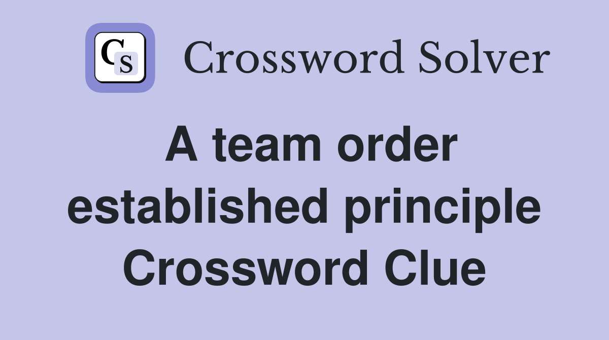 A team order established principle Crossword Clue