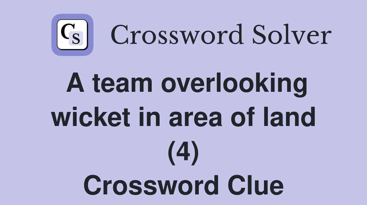 A team overlooking wicket in area of land (4) Crossword Clue