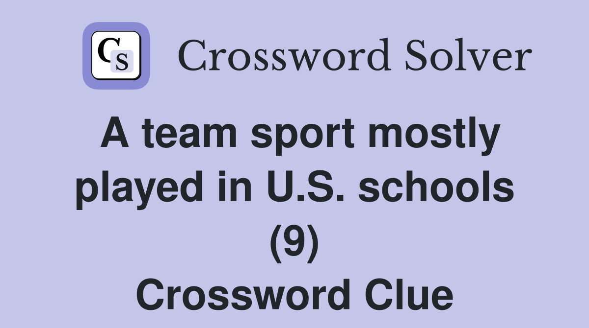 A team sport mostly played in U.S. schools (9) Crossword Clue