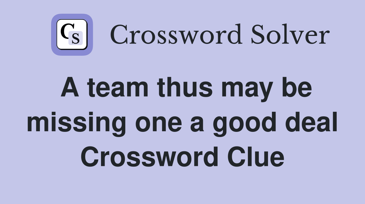 A team thus may be missing one a good deal Crossword Clue