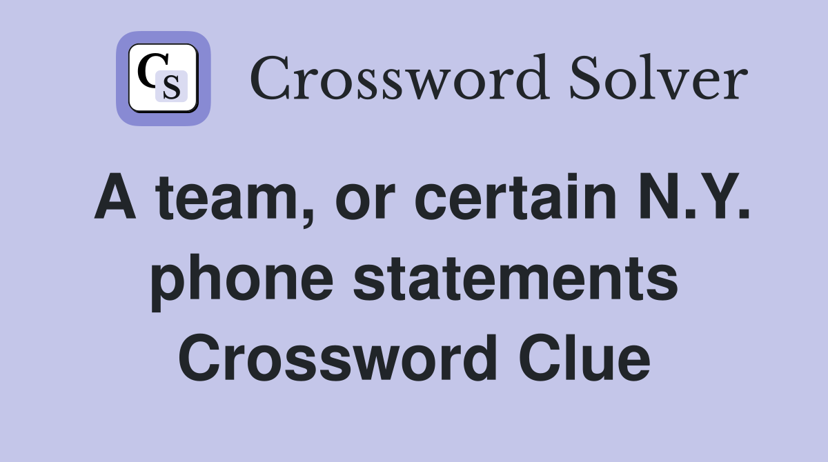A team, or certain N.Y. phone statements Crossword Clue