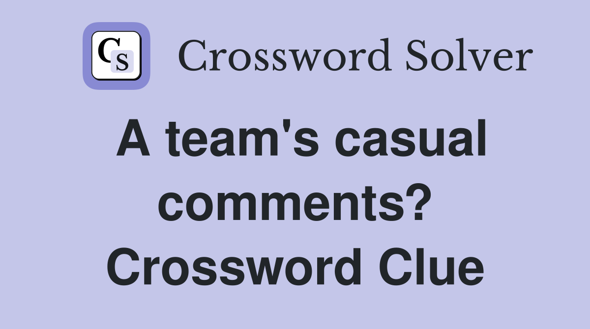 A team's casual comments? Crossword Clue