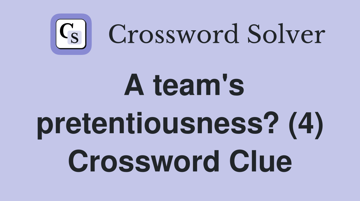 A team's pretentiousness? (4) Crossword Clue