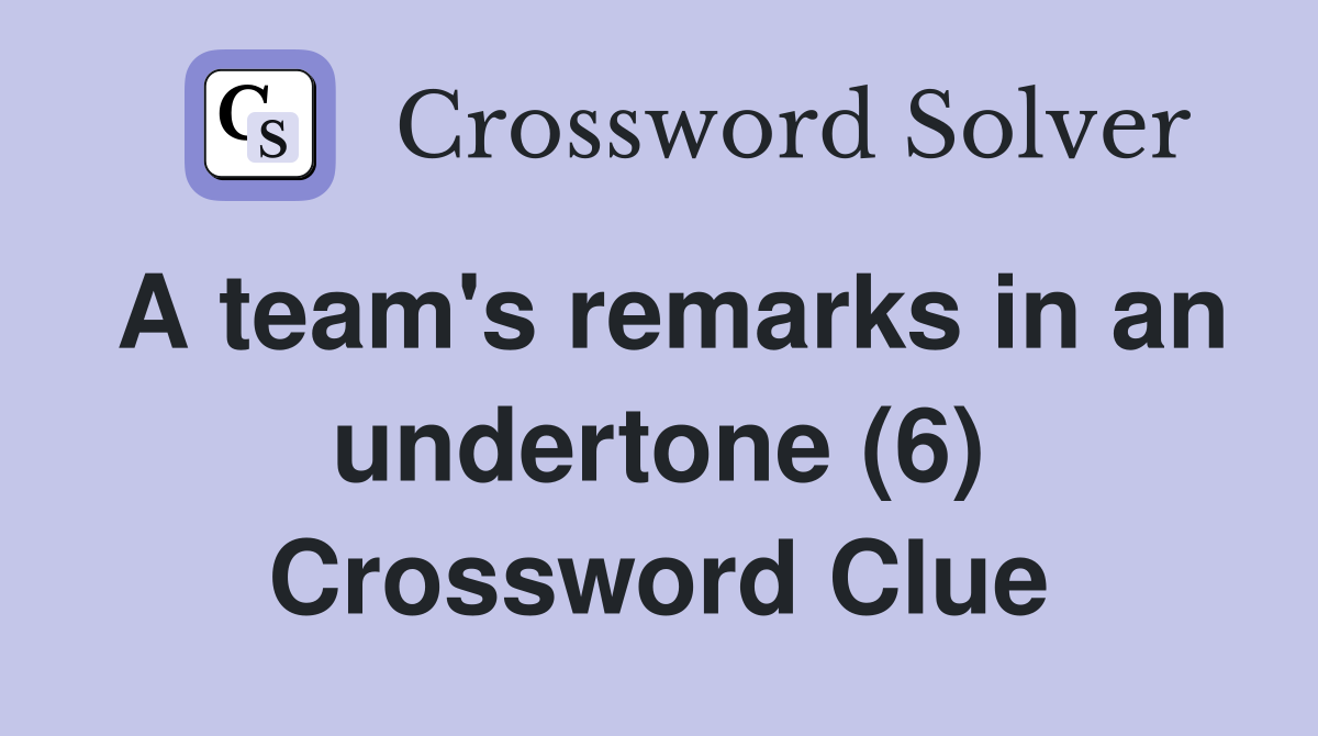 A team's remarks in an undertone (6) Crossword Clue