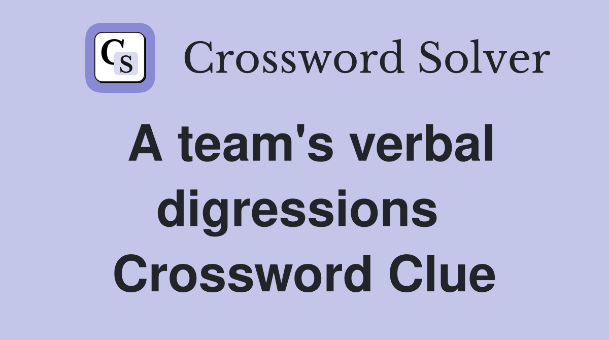 A team's verbal digressions  Crossword Clue