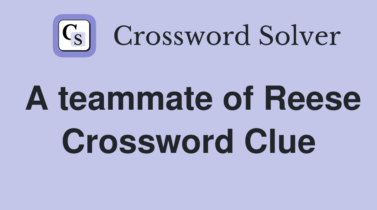 A teammate of Reese Crossword Clue