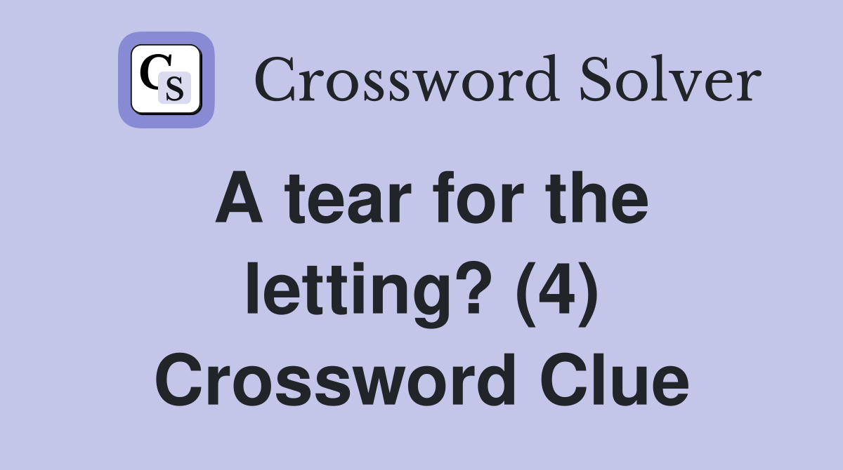 A tear for the letting? (4) Crossword Clue