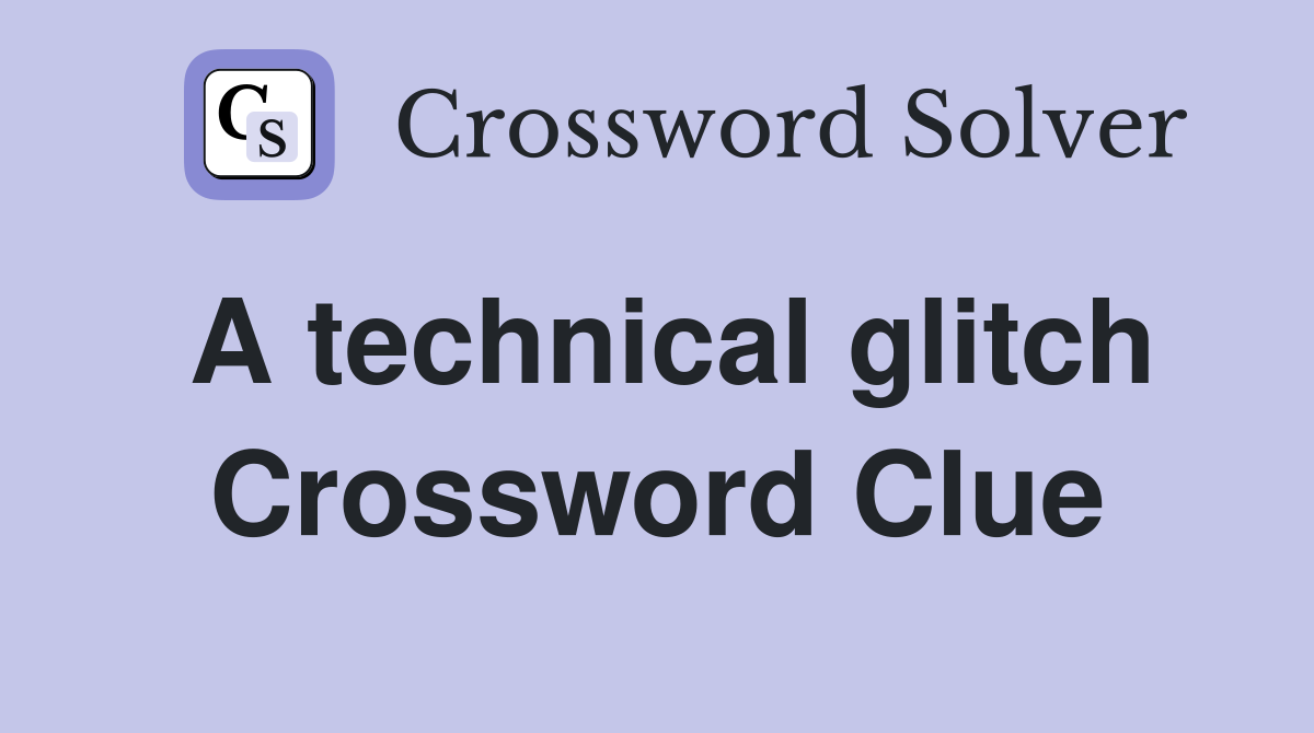 A technical glitch Crossword Clue