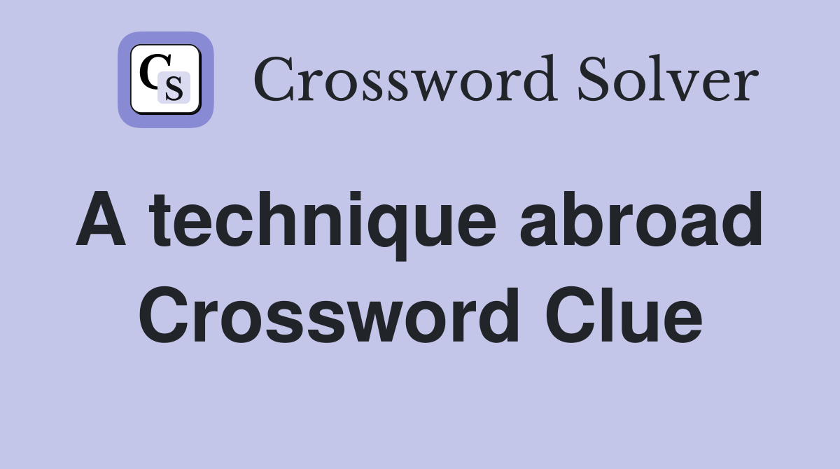A technique abroad  Crossword Clue