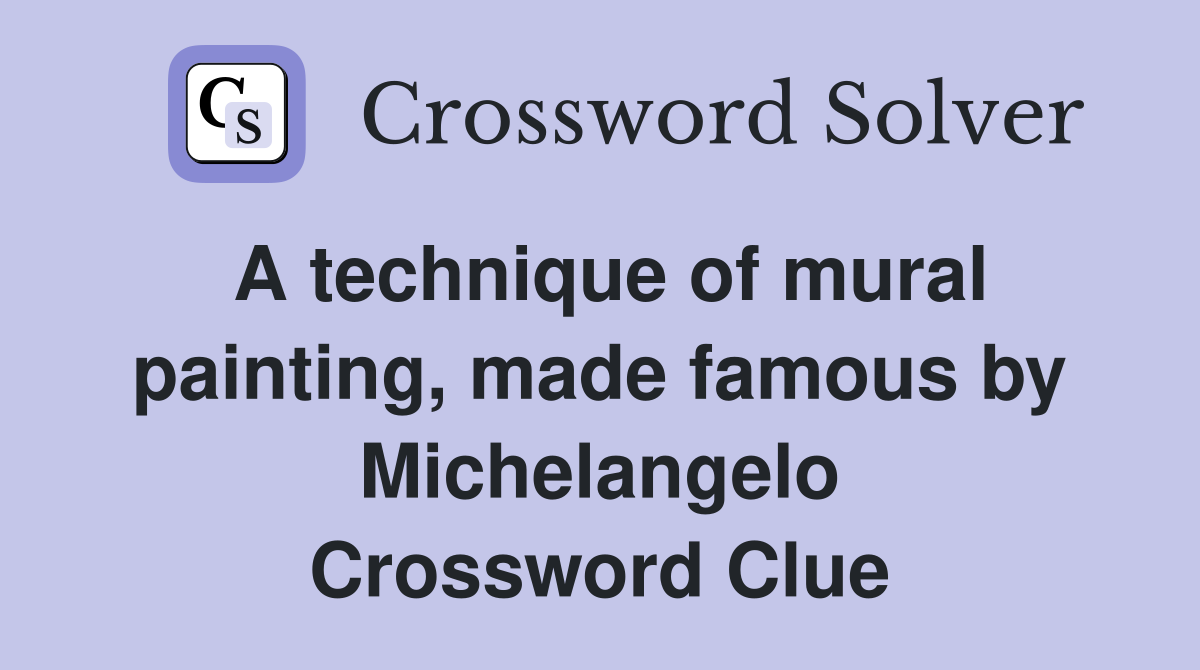 A technique of mural painting, made famous by Michelangelo Crossword Clue