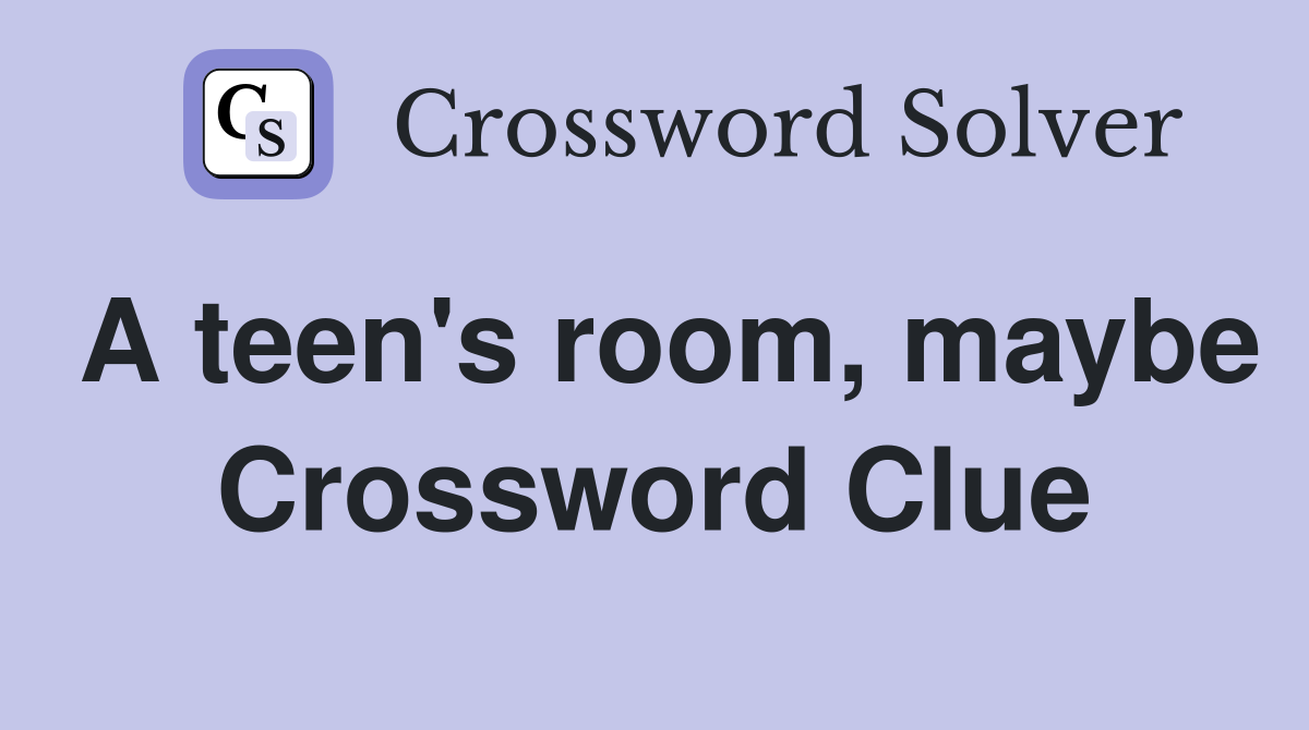 A teen's room, maybe Crossword Clue
