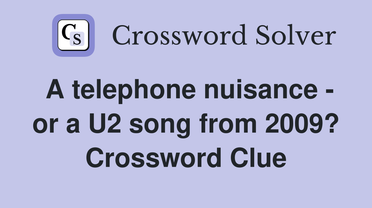 A telephone nuisance - or a U2 song from 2009? Crossword Clue