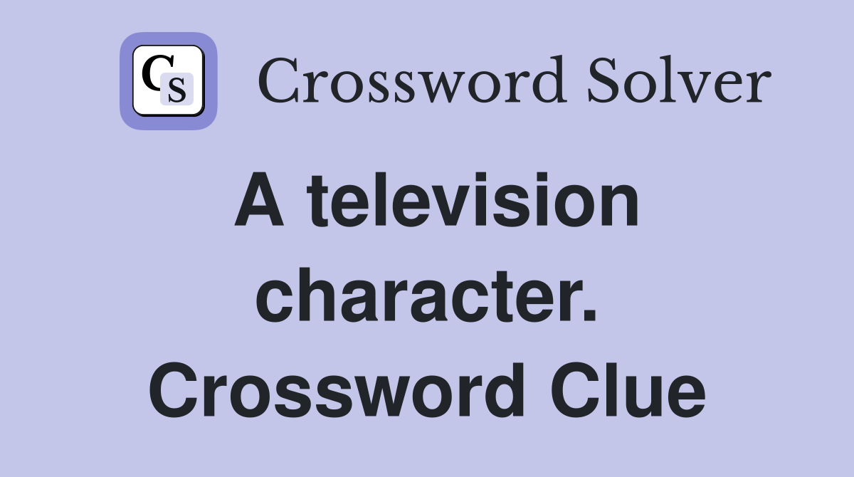 A television character. Crossword Clue