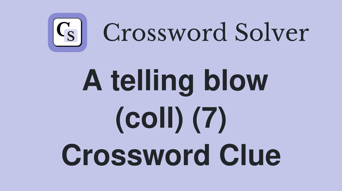 A telling blow (coll) (7) Crossword Clue