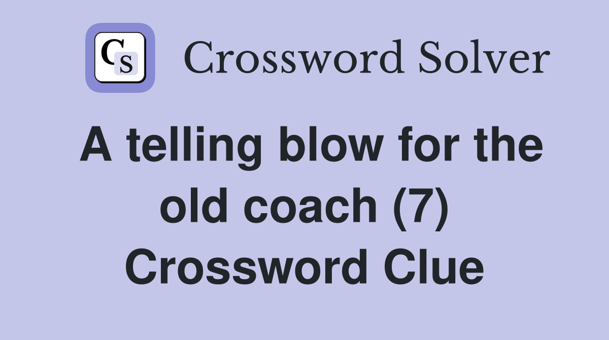 A telling blow for the old coach (7) Crossword Clue